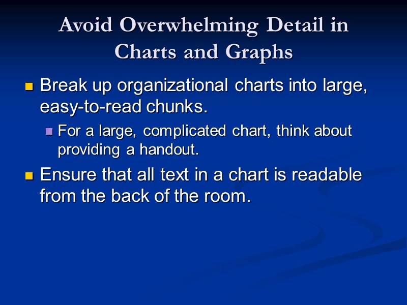 Avoid Overwhelming Detail in Charts and Graphs Break up organizational charts into large, easy-to-read